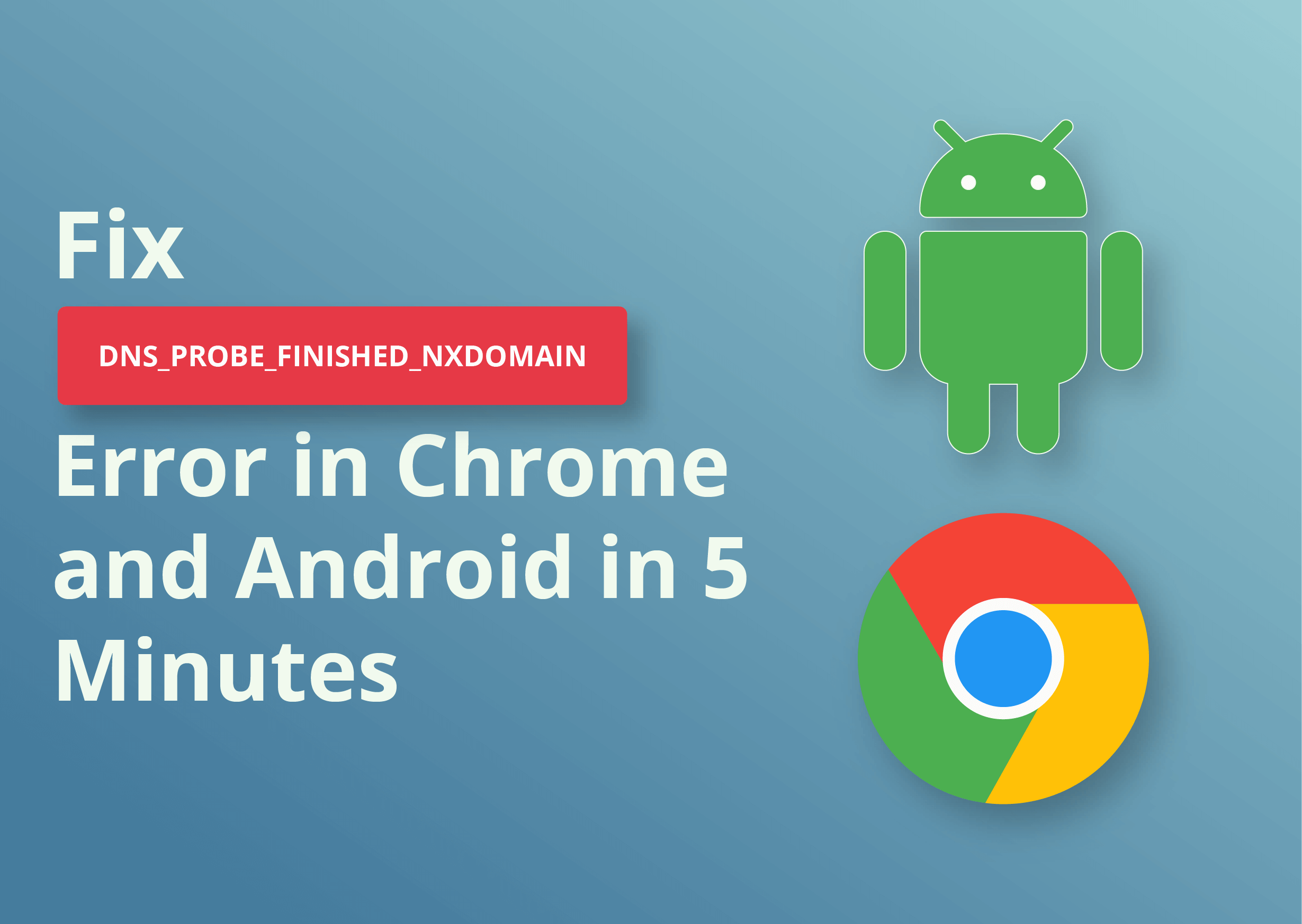 Fix dns_probe_finished_nxdomain error in Chrome and Android in 5 Minutes